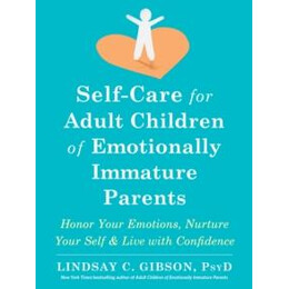 Self-Care for Adult Children of Emotionally Immature Parents
