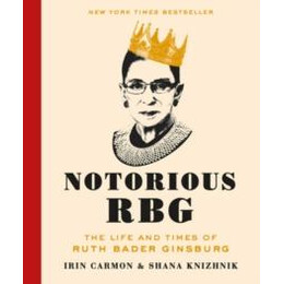 Notorious rbg : the Life and Times of Ruth Bader Ginsburg