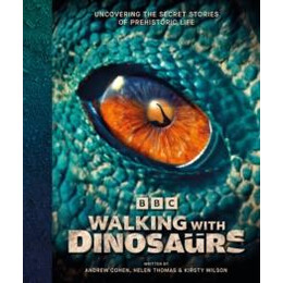 Bbc Walking With Dinosaurs: Uncovering the Secret Stories of Prehistoric Life