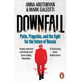 Downfall : Putin, Prigozhin, and the Fight for the Future of Russia pb
