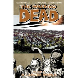Walking Dead Volume 16: a Larger World