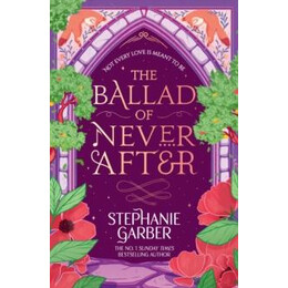 The Ballad of Never After : Step Into a World of Fairytales and Magic With the Second Book in the Global Bestselling Once Upon a Broken Heart Series