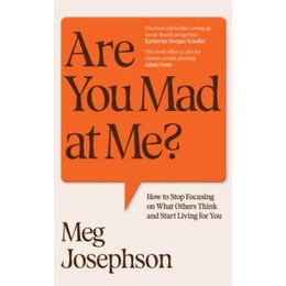 Are you mad at me? : how to Stop Focusing on What Others Think and Start Living for you