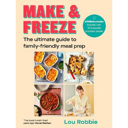 Make   Freeze : the Ultimate Guide to Family-Friendly Meal Prep