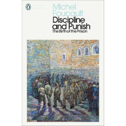 Penguin Modern Classics : Discipline and Punish : the Birth of the Prison