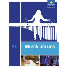 Musik um uns sii 5. Auflage 2017(weiterverwendung in Klasse 12)