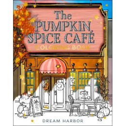 Dream Harbor   the Pumpkin Spice Cafe Coloring Book pb Dream Harbor   the Pumpkin Spice Cafe Coloring Book pb