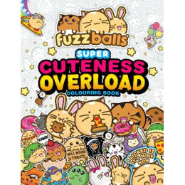 Fuzzballs Super Cuteness Overload Colouring Book : Join the Fuzzballs Adventures With Silly Scenes,