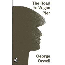 Penguin Modern Classics : the Road to Wigan Pier