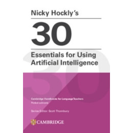 Nicky Hockly’s 30 Essentials for Using Artificial Intelligence Cambridge Handbooks for Language Teachers Pocket Editions pb