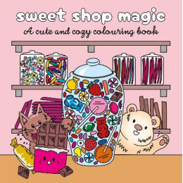Cozy Sweet Shop : a Cute Colouring Book