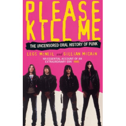 Please Kill me : the Uncensored Oral History of Punk
