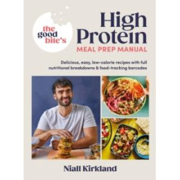 Good Bite’s High Protein Meal Prep Manual