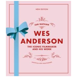 Wes Anderson : the Iconic Filmmaker and his Work