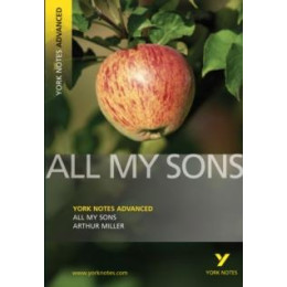 All my Sons (York Notes Advanced) English Literature Study Guide - for 2026, 2027 Exams : York Notes Series