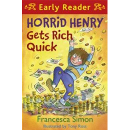Horrid Henry Early Reader: Horrid Henry Gets Rich Quick