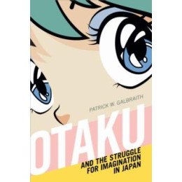 Otaku and the Struggle for Imagination in Japan