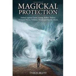 Magickal Protection: Defend Against Curses, Gossip, Bullies, Thieves, Demonic Forces, Violence, Threats and Psychic Attack