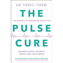 The Pulse Cure: Balance Stress, Optimise Health and Live Longer
