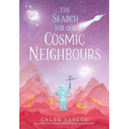 The Search for our Cosmic Neighbours : Award-Winning Picture Book Adventures Where Science Meets Myth and Magic, Making Stem Accessible to Children