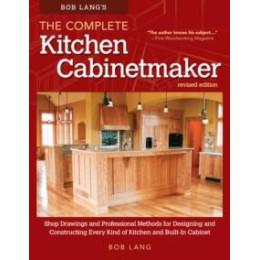 Bob Lang's the Complete Kitchen Cabinetmaker, Revised Edition