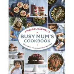 Annabel Karmel’s Busy Mum’s Cookbook