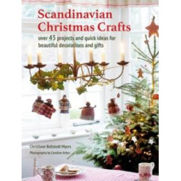 Scandinavian Christmas Crafts : Over 45 Projects and Quick Ideas for Beautiful Decorations & Gifts