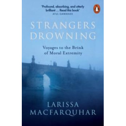 Strangers Drowning : Voyages to the Brink of Moral Extremity