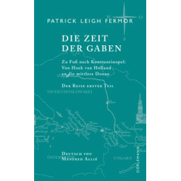 Die Zeit der Gaben: zu fuß Nach Konstantinopel: von Hoek van Holland an die Mittlere Donau. der Reise Erster Teil