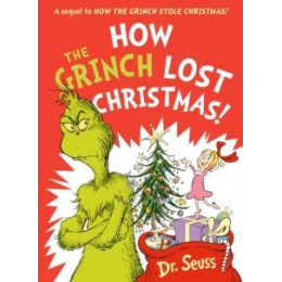 How the Grinch Lost Christmas! : a Sequel to how the Grinch Stole Christmas!
