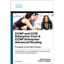 Ccnp and Ccie Enterprise Core & Ccnp Enterprise Advanced Routing Portable Command Guide