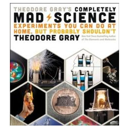 Theodore Gray's Completely mad Science