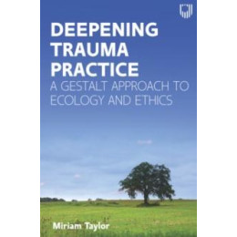 Deepening Trauma Practice: a Gestalt Approach to Ecology and Ethics