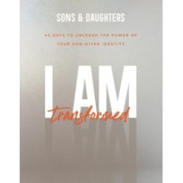I am Transformed – 40 Days to Unleash the Power of Your God–given Identity