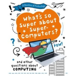 Question of Technology: What's so Super About Supercomputers?