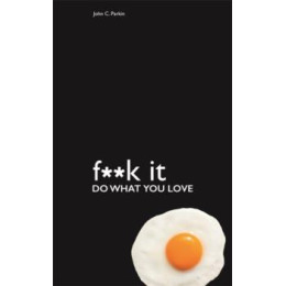 Fuck it: do What you Love