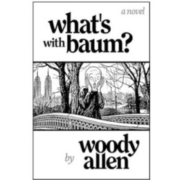 Whats With Baum? : Woody Allen’s Wonderful Novel Reads Like one of his Films the Telegraph