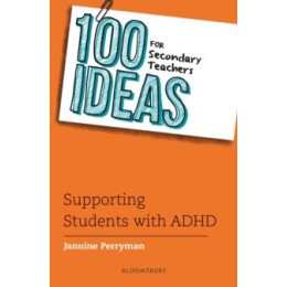 100 Ideas for Secondary Teachers: Supporting Students With Adhd