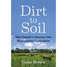 Dirt to Soil : one Family’s Journey Into Regenerative Agriculture