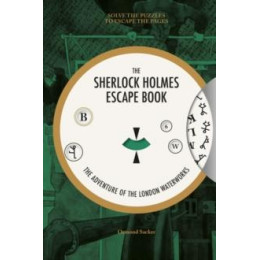 Sherlock Holmes Escape Book, The: the Adventure of  the London Waterworks