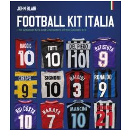 Football kit Italia : the Greatest Kits and Characters of the Golazzo era
