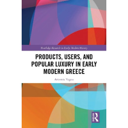 Products, Users, and Popular Luxury in Early Modern Greece