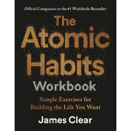 The Atomic Habits Workbook: Simple Exercises for Building the Life you Want tpb