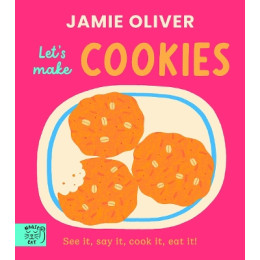Jamie Oliver : Lets Make Cookies : see it, say it, Cook it, eat it!