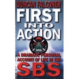 First Into Action : a Dramatic Personal Account of Life Inside the sbs
