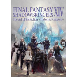 Final Fantasy Xiv: Shadowbringers -- the art of Reflection -Histories Forsaken- pb