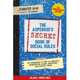 Asperkid's (Secret) Book of Social Rules, 10th Anniversary Edition