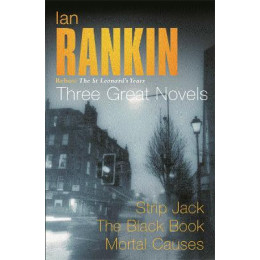 Ian Rankin: Three Great Novels : Rebus: the st Leonards Years/strip Jack, the Black Book, Mortal ca