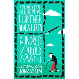 The Accidental Further Adventures of the Hundred-Year-old man