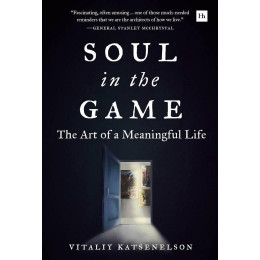Soul in the Game : the art of a Meaningful Life